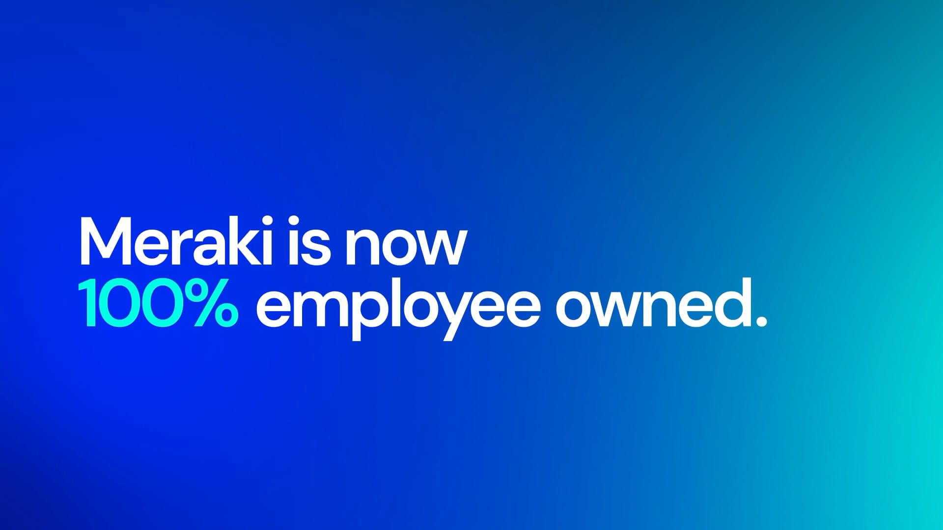 Blue background with text that says Meraki is now 100% employee owned
